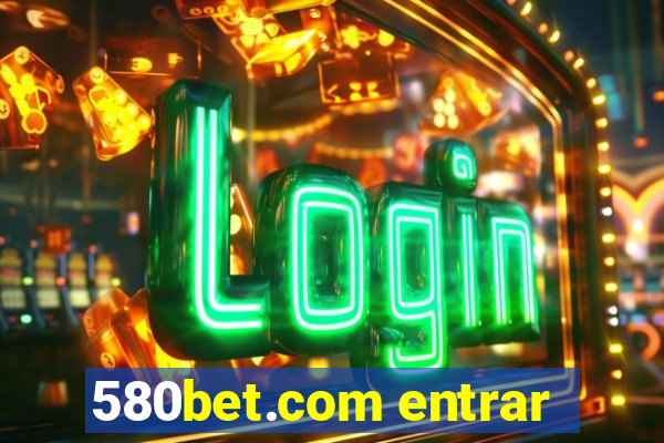 580bet.com entrar